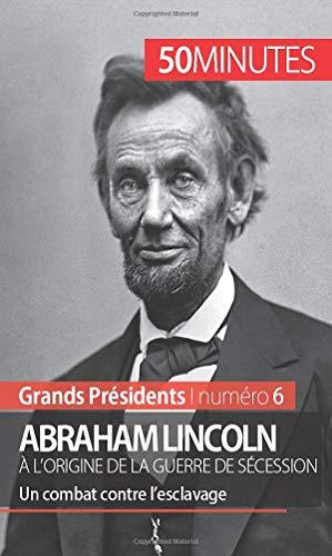 Abraham Lincoln, à l'origine de la guerre de Sécession : Un combat contre l’esclavage