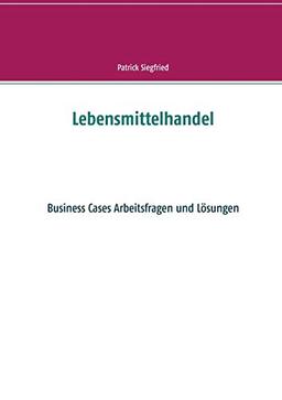 Lebensmittelhandel: Business Cases Arbeitsfragen und Lösungen