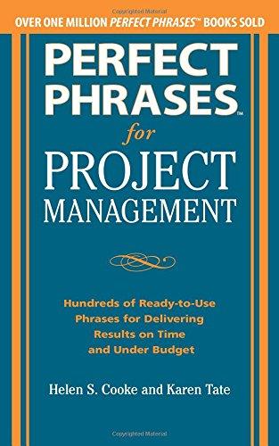 Perfect Phrases for Project Management: Hundreds of Ready-to-Use Phrases for Delivering Results on Time and Under Budget