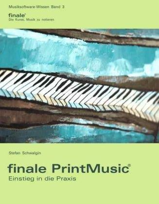 Finale PrintMusic - Einstieg in die Praxis: Das Praxisbuch zu Finale PrintMusic