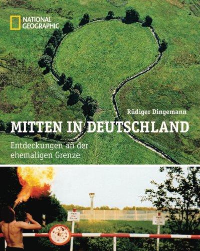 Mitten in Deutschland: Entdeckungen an der ehemaligen Grenze