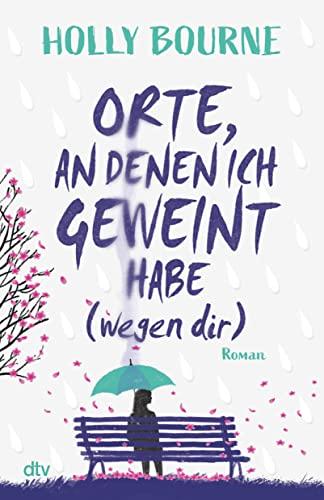 Orte, an denen ich geweint habe (wegen dir): Emotionaler, berührender Coming-of-Age-Roman