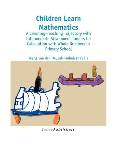 Children Learn Mathematics: A Learning-Teaching Trajectory with Intermediate Attainment Targets for Calculation with Whole Numbers in Primary Scho (Dutch Design in Mathematics Education, Band 1)