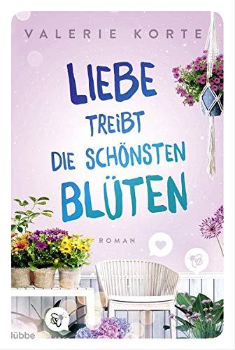 Liebe treibt die schönsten Blüten: Roman