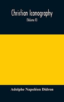 Christian iconography; or, The history of Christian art in the Middle Ages (Volume II)The Trinity: Angels: Devils: Death: The Soul: The Christian Scheme: Appendices.