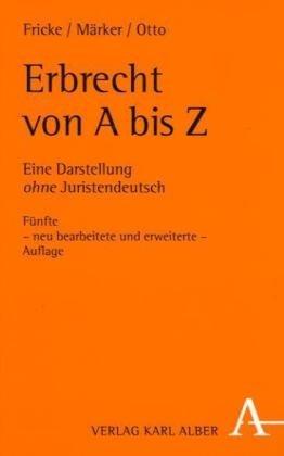 Erbrecht von A - Z: Eine Darstellung ohne Juristendeutsch