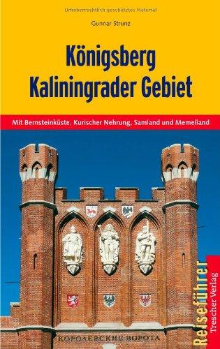 Königsberg - Kaliningrader Gebiet: Mit Bernsteinküste, Kurischer Nehrung, Samland und Memelland