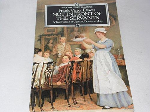 NOT IN FRONT OF THE SERV: A True Portrait of Upstairs, Downstairs Life (National Trust Classics)