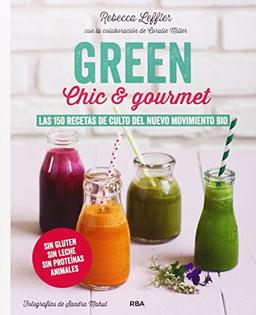 Green, chic & gourmet: las 150 recetas de culto del nuevo movimiento Bio (PRÁCTICA)