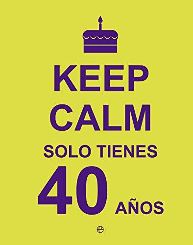 Keep Calm. Solo tienes 40 años (Fuera de colección)