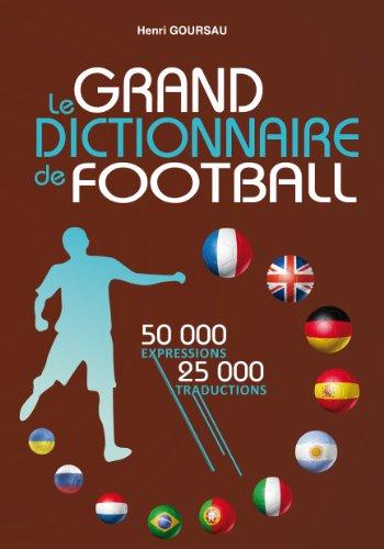 Le grand dictionnaire de football : lexique du langage footballistique français, dictionnaire multilingue de football