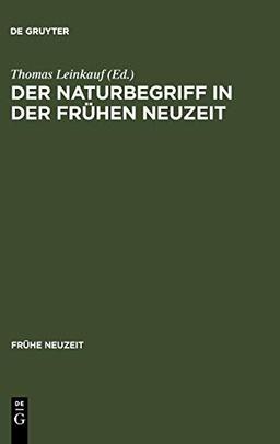 Der Naturbegriff in der Frühen Neuzeit: Semantische Perspektiven zwischen 1500 und 1700 (Frühe Neuzeit, 110, Band 110)