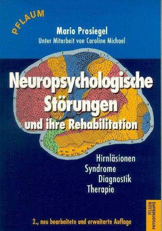 Neuropsychologische Störungen und ihre Rehabilitation. Hirnläsionen, Syndrome, Diagnostik, Therapie