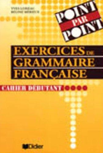 Point par point, exercices de grammaire française : cahier débutant