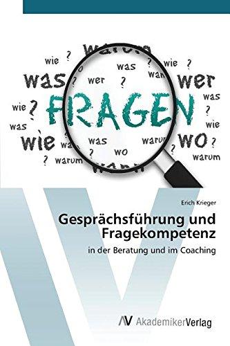 Gesprächsführung und Fragekompetenz: in der Beratung und im Coaching