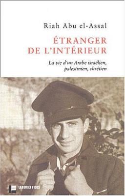 Etranger de l'intérieur : la vie d'un Arabe israélien, chrétien, palestinien