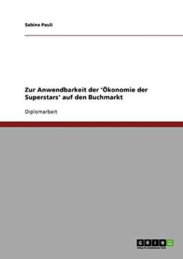 Zur Anwendbarkeit der 'Ökonomie der Superstars' auf den Buchmarkt