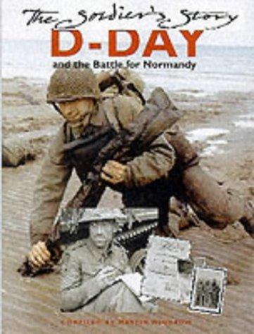 SOLDIERS STORY D DAY: D-Day and the Battle for Normandy