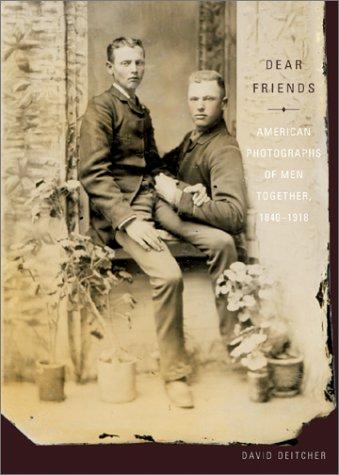 Dear Friends: American Photographs of Men Together, 1840-1918