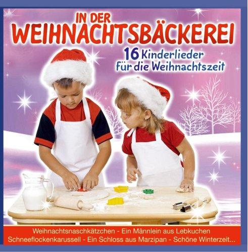 In der Weihnachtsbäckerei - 16 Kinderlieder für die Weihnachtszeit (Kinder Weihnacht) - incl. Liedertexte zum Mitsingen