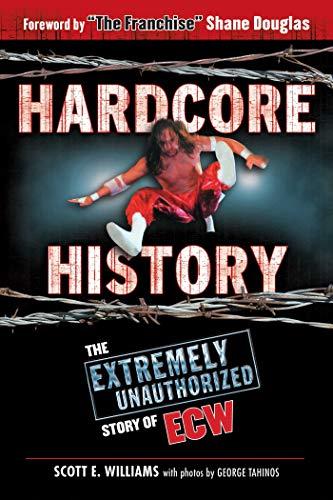 Hardcore History: The Extremely Unauthorized Story of ECW