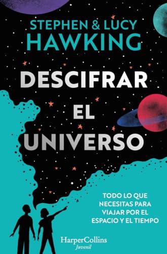 Descifrar el universo: Todo lo que necesitas para viajar por el espacio y el tiempo (HarperKids)