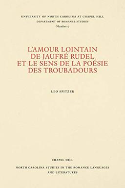 L'amour lointain de Jaufré Rudel et le sens de la poésie des troubadours (North Carolina Studies in the Romance Languages and Literatures)