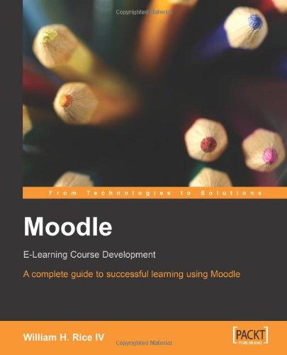 Moodle E-Learning Course Development: A complete guide to successful learning using Moodle