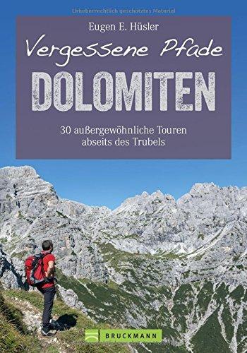 Wanderführer Dolomiten: Vergessene Pfade in den Dolomiten. 30 außergewöhnliche Touren in Südtirol abseits des Trubels. Wandern in den Dolomiten rund ... Schlern und Geisler-Puez. (Erlebnis Wandern)