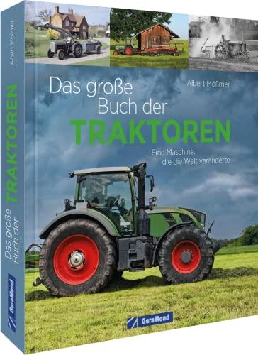 Das große Buch der Traktoren: Ein Maschine, die Welt veränderte: Ein Maschine, die die Welt veränderte. Alles zur faszinierenden Geschichte der Traktoren.