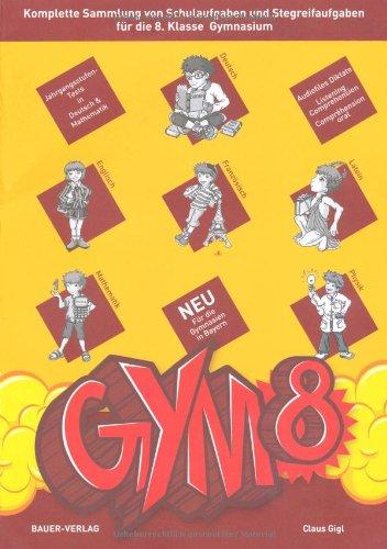 GYM 8. Komplette Sammlung von Schulaufgaben und Stegreifaufgaben für die 8. Klasse des achtjährigen Gymnasiums. Mit integriertem Aufgabenteil und separatem Lösungsheft