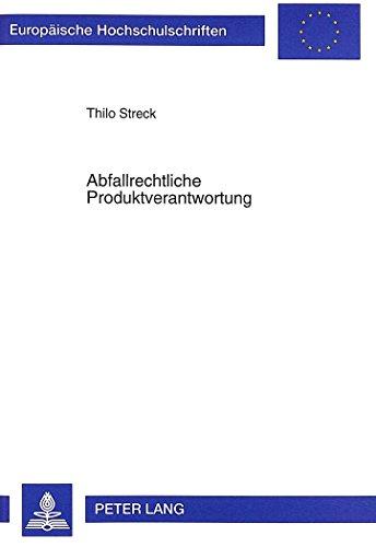 Abfallrechtliche Produktverantwortung: Ein Beitrag zum dritten Teil des Kreislaufwirtschafts- und Abfallgesetzes (Europäische Hochschulschriften - Reihe II)