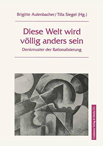 Diese Welt wird völlig anders sein: Denkmuster und Rationalisierung (Soziologische Studien)