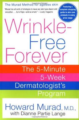 Wrinkle-Free Forever: The 5-Minute 5-Week Dermatologist's Program