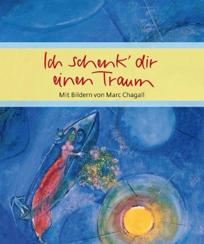 Ich schenk' dir einen Traum: mit Bildern von Marc Chagall