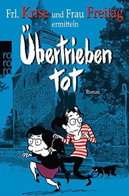 Übertrieben tot. Frl. Krise und Frau Freitag ermitteln