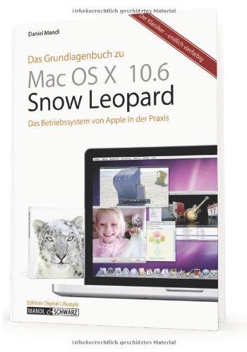 Das Grundlagenbuch Mac OS X 10.6 - Snow Leopard: Das Betriebssystem von Apple in der Praxis