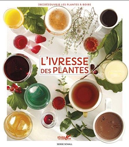 L'ivresse des plantes : redécouvrir les plantes à boire