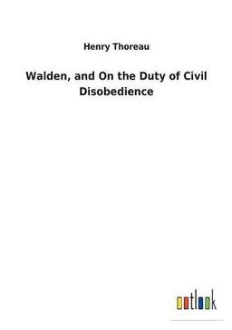 Walden, and On the Duty of Civil Disobedience