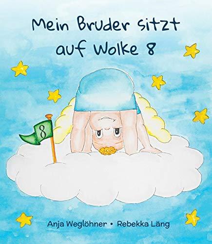 Mein Bruder sitzt auf Wolke 8: Ein Bilderbuch zum Thema Sternenkinder