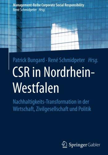 CSR in Nordrhein-Westfalen: Nachhaltigkeits-Transformation in der Wirtschaft, Zivilgesellschaft und Politik (Management-Reihe Corporate Social Responsibility)