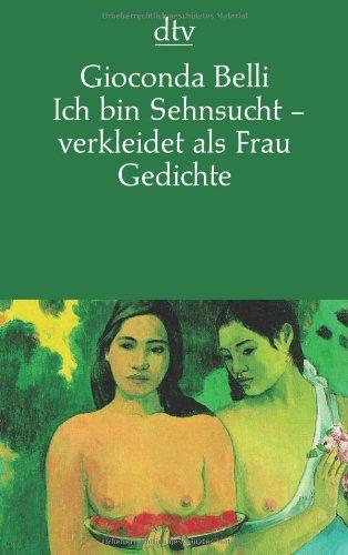 Ich bin Sehnsucht - verkleidet als Frau: Gedichte spanisch/deutsch: Gedichte. Zweisprachige Ausgabe