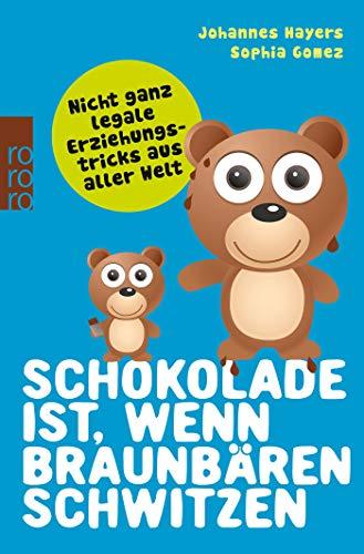 Schokolade ist, wenn Braunbären schwitzen: Nicht ganz legale Erziehungstricks aus aller Welt