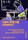 Kann Bildung schaden?: Ein Plädoyer für bessere Schulen und mehr Chancengleichheit für Kinder