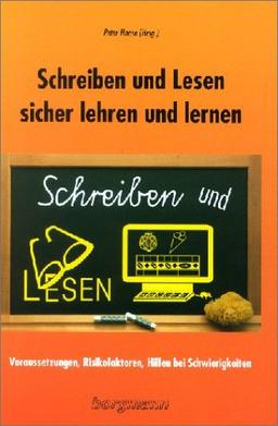 Schreiben und Lesen sicher lehren und lernen. Voraussetzungen, Risikofaktoren, Hilfen bei Schwierigkeiten