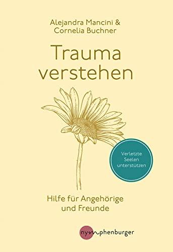 Trauma verstehen: Hilfe für Angehörige und Freunde