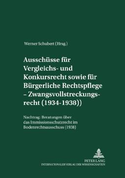 Ausschüsse für Vergleichs- und Konkursrecht sowie für Bürgerliche Rechtspflege - Zwangsvollstreckungsrecht (1934-1938): Nachtrag: Beratungen über das ... (Akademie für Deutsches Recht 1933-1945)