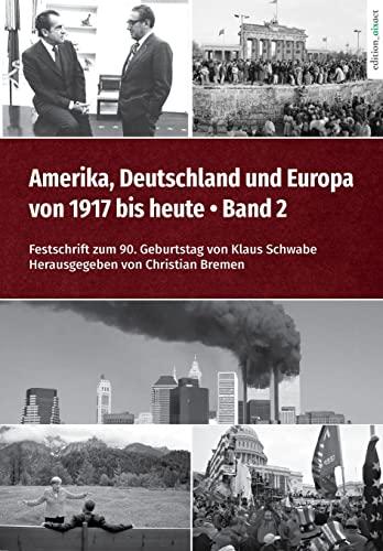 Amerika, Deutschland und Europa von 1917 bis heute – Band 2: Festschrift zum 90. Geburtstag von Klaus Schwabe