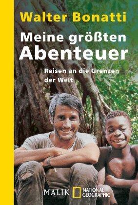 Meine größten Abenteuer: Reisen an die Grenzen der Welt