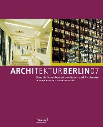 Architektur Berlin 07: Über die Vereinbarkeit von Bauen und Architektur